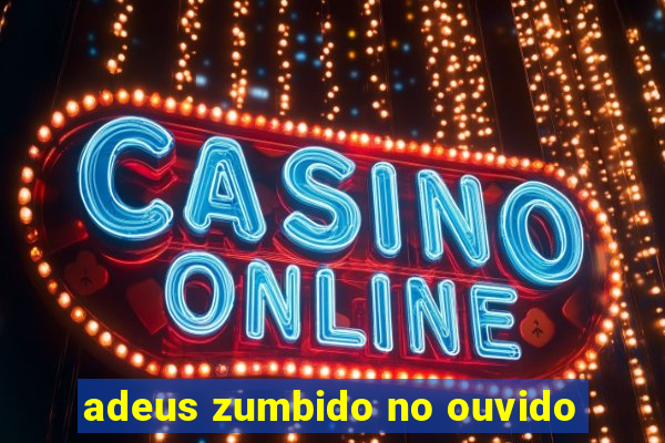 adeus zumbido no ouvido
